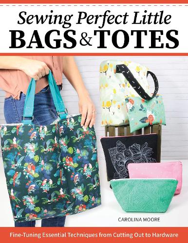Бумажная книга «Sewing Perfect Little Bags and Totes: Fine-Tuning Essential Techniques from Cutting Out to Hardware», автор Каролина Мур - фото №1