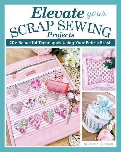 [object Object] «Elevate Your Scrap Sewing Projects: 20+ Beautiful Techniques Using Your Fabric Stash», автор Салліенн Гаррісон - фото №1