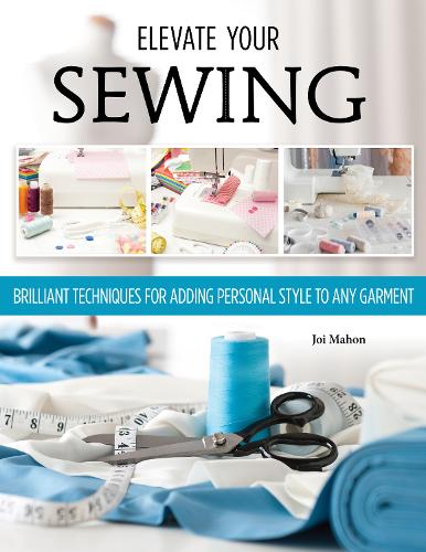 Паперова книга «Sewing Clothes—Elevate Your Sewing Skills: A Master Class in Finishing, Embellishing, and the Details», автор Джой Махон - фото №1