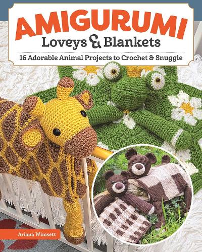 Паперова книга «Amigurumi Loveys & Blankets: 16 Adorable Animal Projects to Crochet and Snuggle», автор Аріана Вімсетт - фото №1