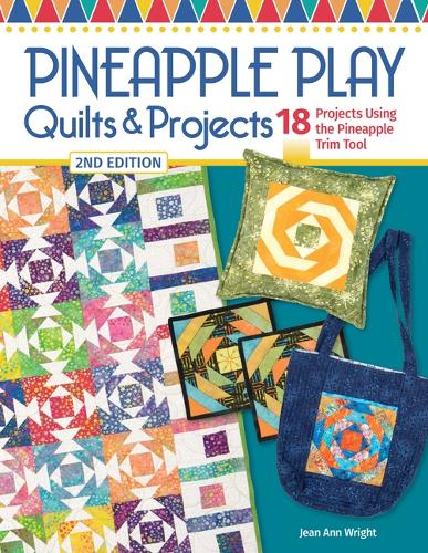 Бумажная книга «Pineapple Play Quilts & Projects, 2nd Edition: 18 Projects Using the Pineapple Trim Tool», автор Джин Энн Райт - фото №1