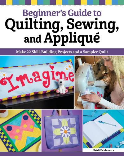 Бумажная книга «Quilting, Sewing & Appliqué: Essential Techniques for Beginners: Learn the Fundamentals and Build Your Creative Skills», автор Хайди Прайдмор - фото №1