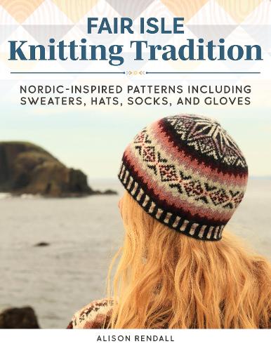 Бумажная книга «Fair Isle Knitting Tradition: Shetland Heritage Patterns for Stunning Sweaters, Hats, Socks, and Gloves», автор Элисон Рендалл - фото №1