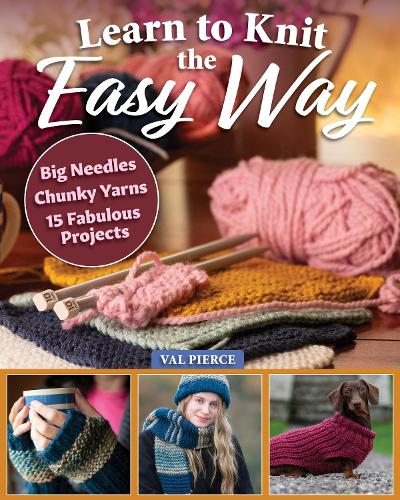Бумажная книга «Learn to Knit the Easy Way: Chunky Yarns, Big Needles, 16 Fabulous Projects», автор Вэл Пирс - фото №1