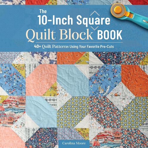 Паперова книга «10-Inch Square Quilt Block Book: 40+ Quilt Patterns Using Your Favorite Pre-Cuts», автор Кароліна Мур - фото №1