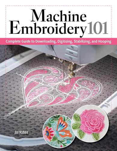 Paper book «Machine Embroidery 101: Complete Guide to Downloading, Stabilizing, Hooping, and Stitching», author Joi Mahon - фото №1