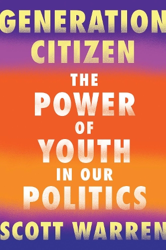 Бумажная книга «Generation Citizen: The Power of Youth in Our Politics», автор Скотт Уоррен - фото №1