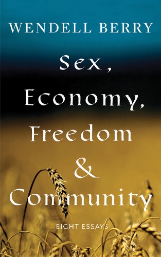Бумажная книга «Sex, Economy, Freedom, & Community: Eight Essays», автор Венделл Берри - фото №1