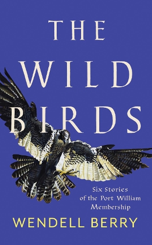 Бумажная книга «The Wild Birds: Six Stories of the Port William Membership», автор Венделл Берри - фото №1