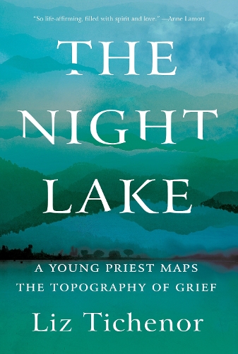Бумажная книга «The Night Lake: A Young Priest Maps the Topography of Grief», автор Лиз Тиченор - фото №1