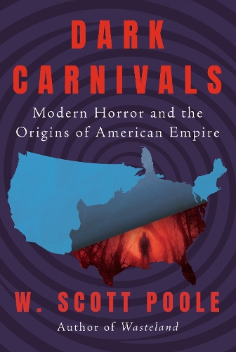 Бумажная книга «Dark Carnivals: Modern Horror and the Origins of American Empire», автор У. Скотт Пул - фото №1