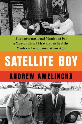 Бумажная книга «Satellite Boy: The International Manhunt for a Master Thief That Launched the Modern Communication Age», автор Эндрю Амелинккс - фото №1