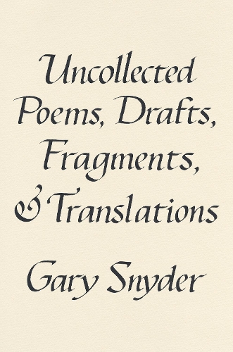 Бумажная книга «Uncollected Poems, Drafts, Fragments, And Translations», автор Гэри Снайдер - фото №1
