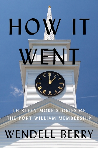 [object Object] «How It Went: Thirteen Stories of the Port William Membership», автор Венделл Берри - фото №1