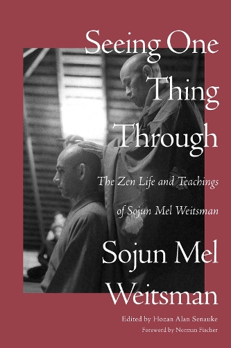 Бумажная книга «Seeing One Thing Through: The Zen Life and Teachings of Sojun Mel Weitsman», автор Мел Вайтсман - фото №1