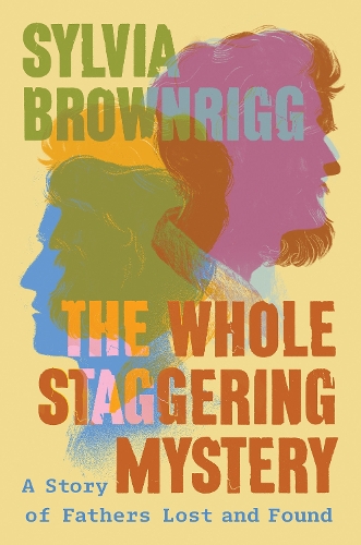 Бумажная книга «The Whole Staggering Mystery: A Story of Fathers Lost and Found», автор Сильвия Браунригг - фото №1