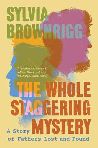 Бумажная книга «The Whole Staggering Mystery: A Story of Fathers Lost and Found», автор Сильвия Браунригг - фото №1