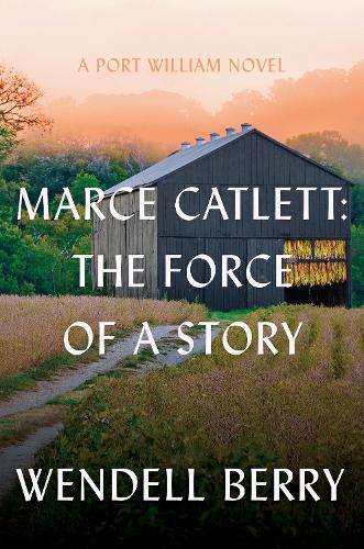 Паперова книга «Marce Catlett: The Force of a Story: A Port William Novel», автор Венделл Беррі - фото №1