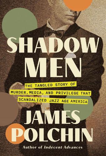 Paper book «Shadow Men: The Tangled Story of Murder, Media, and Privilege That Scandalized Jazz Age America», author James Polchin - фото №1