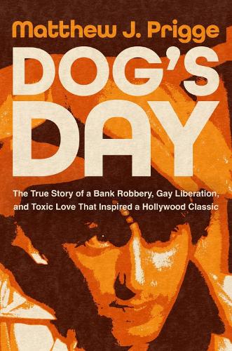 Бумажная книга «Dog's Day: The True Story of a Bank Robbery, Gay Liberation, and Toxic Love That Inspired a Hollywood Classic», автор Мэттью Дж. Пригге - фото №1