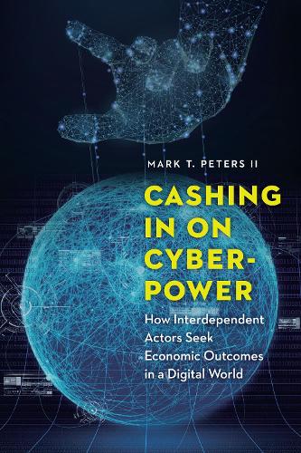 Бумажная книга «Cashing in on Cyberpower: How Interdependent Actors Seek Economic Outcomes in a Digital World», автор Марк Питерс - фото №1