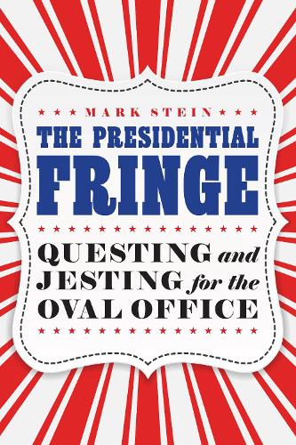 Бумажная книга «The Presidential Fringe: Questing and Jesting for the Oval Office», автор Марк Штайн - фото №1