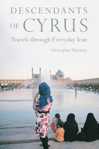 Паперова книга «Descendants of Cyrus: Travels through Everyday Iran», автор Крістофер Торнтон - фото №1