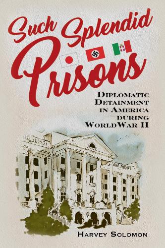Паперова книга «Such Splendid Prisons: Diplomatic Detainment in America during World War II», автор Харві Соломон - фото №1