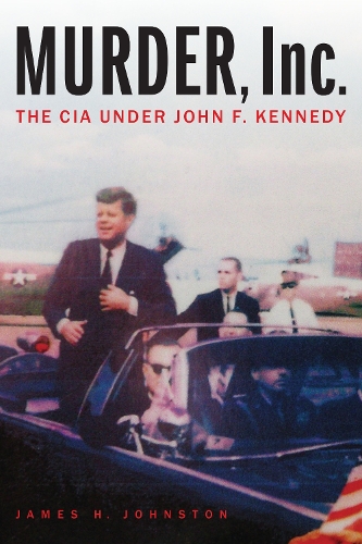 Паперова книга «Murder, Inc.: The CIA under John F. Kennedy», автор Джеймс Х. Джонстон - фото №1