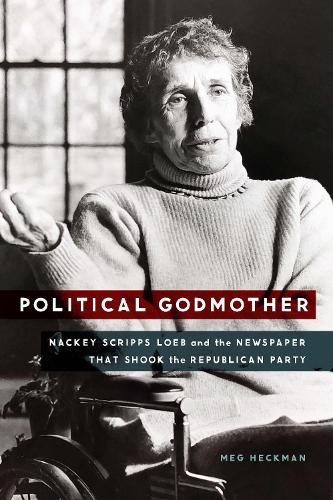 Бумажная книга «Political Godmother: Nackey Scripps Loeb and the Newspaper That Shook the Republican Party», автор Мэг Хекман - фото №1