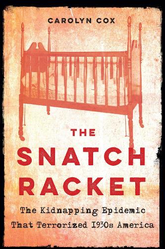 Бумажная книга «The Snatch Racket: The Kidnapping Epidemic That Terrorized 1930s America», автор Кэролин Кокс - фото №1