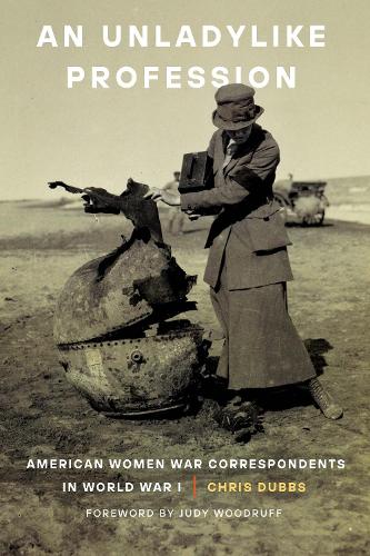 Бумажная книга «An Unladylike Profession: American Women War Correspondents in World War I», автор Крис Даббс - фото №1