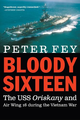 Паперова книга «Bloody Sixteen: The USS Oriskany and Air Wing 16 during the Vietnam War», автор Пітер Фей - фото №1