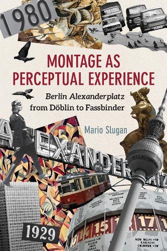 Паперова книга «Montage as Perceptual Experience: Berlin Alexanderplatz from Döblin to Fassbinder», автор Маріо Слуган - фото №1