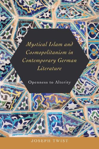 Бумажная книга «Mystical Islam and Cosmopolitanism in Contemporary German Literature: Openness to Alterity», автор Джозеф Твист - фото №1