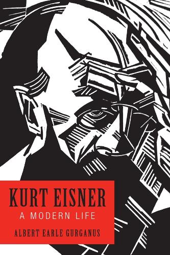 Паперова книга «Kurt Eisner: A Modern Life», автор Альберт Ерл Гурганус - фото №1