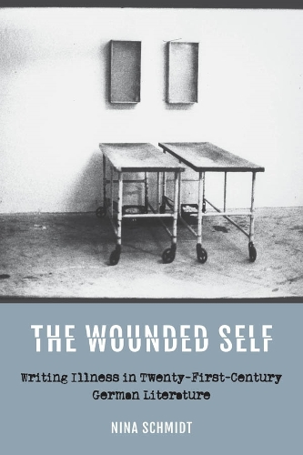Паперова книга «The Wounded Self: Writing Illness in Twenty-First-Century German Literature», автор Ніна Шмідт - фото №1