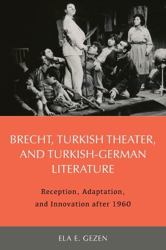 Бумажная книга «Brecht, Turkish Theater, and Turkish-German Literature: Reception, Adaptation, and Innovation after 1960», автор Эла Гезен - фото №1
