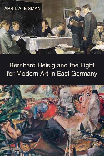 Бумажная книга «Bernhard Heisig and the Fight for Modern Art in East Germany», автор Эйприл Эйсман - фото №1