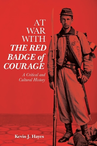 Бумажная книга «At War with The Red Badge of Courage: A Critical and Cultural History», автор Кевин Дж. Хейс - фото №1