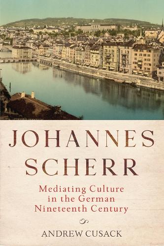 Бумажная книга «Johannes Scherr: Mediating Culture in the German Nineteenth Century», автор Эндрю Кьюсак - фото №1
