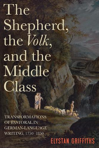 Бумажная книга «The Shepherd, the Volk, and the Middle Class: Transformations of Pastoral in German-Language Writing, 1750-1850», автор Элистан Гриффитс - фото №1