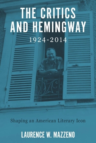 Бумажная книга «The Critics and Hemingway, 1924-2014: Shaping an American Literary Icon», автор Лоуренс В. Маззено - фото №1