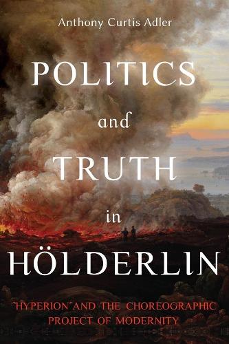 Бумажная книга «Politics and Truth in Hölderlin: Hyperion and the Choreographic Project of Modernity», автор Энтони Кертис Адлер - фото №1