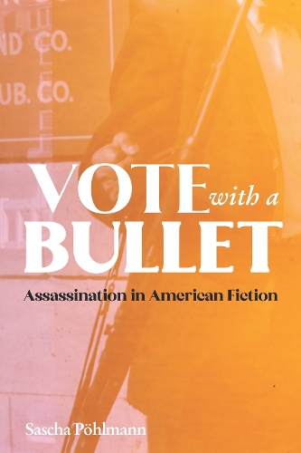 Паперова книга «Vote with a Bullet: Assassination in American Fiction», автор Саша Пельманн - фото №1