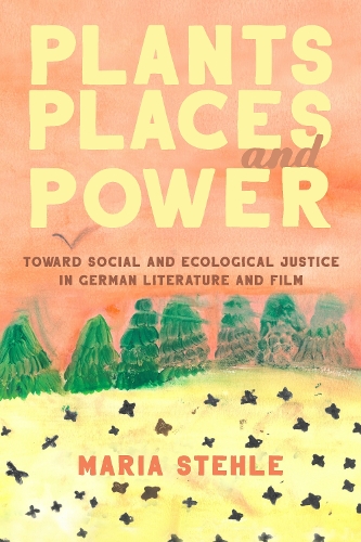 Бумажная книга «Plants, Places, and Power: Toward Social and Ecological Justice in German Literature and Film», автор Мария Штеле - фото №1