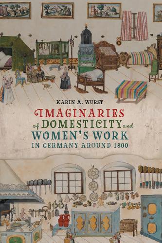 Бумажная книга «Imaginaries of Domesticity and Women’s Work in Germany around 1800», автор Карин А. Вурст - фото №1