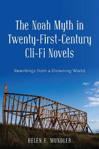 Бумажная книга «The Noah Myth in Twenty-First-Century Cli-Fi Novels: Rewritings from a Drowning World», автор Хелен Э. Мундлер - фото №1