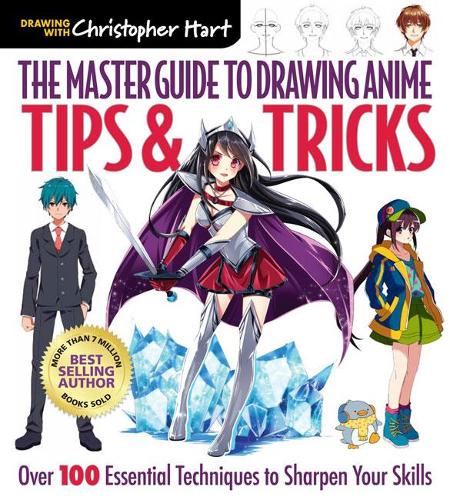 Бумажная книга «The Master Guide to Drawing Anime: Tips & Tricks: Over 100 Essential Techniques to Sharpen Your Skills», автор Кристофер Харт - фото №1