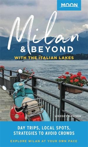 Паперова книга «Moon Milan & Beyond: With the Italian Lakes (First Edition): Day Trips, Local Spots, Strategies to Avoid Crowds», автор Ліндсі Девісон - фото №1